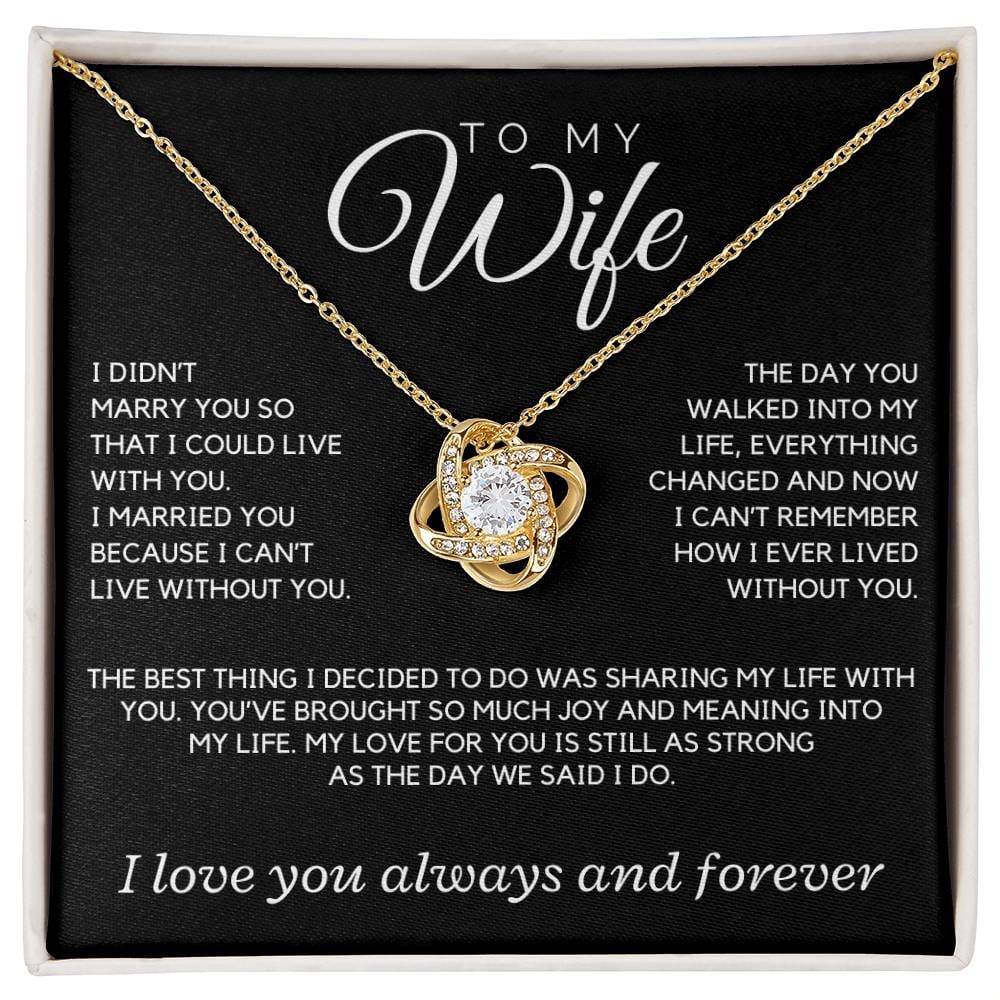 Wife - I didn't marry you so that I could live with you; the day you walked into my life - Love Knot Necklace