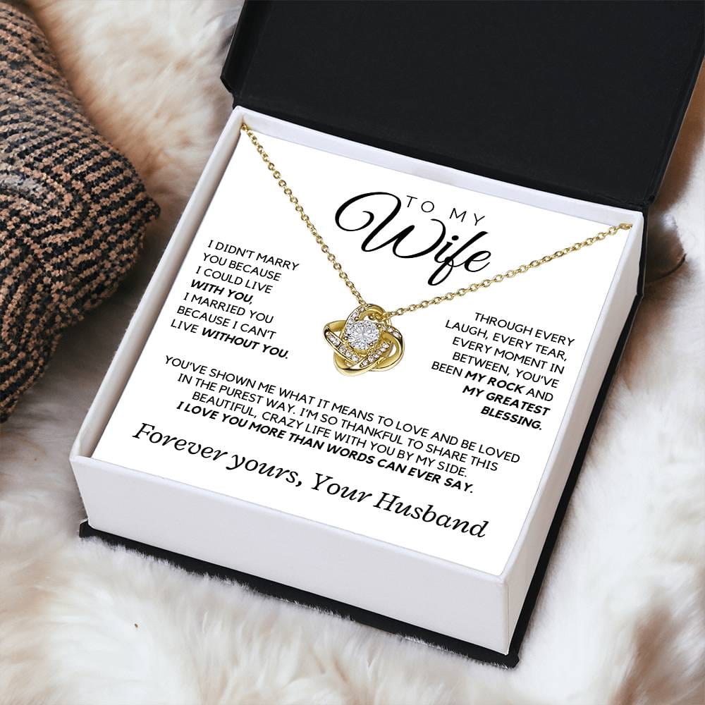 Wife - I didn't marry you because I could live with you - Love Knot Necklace