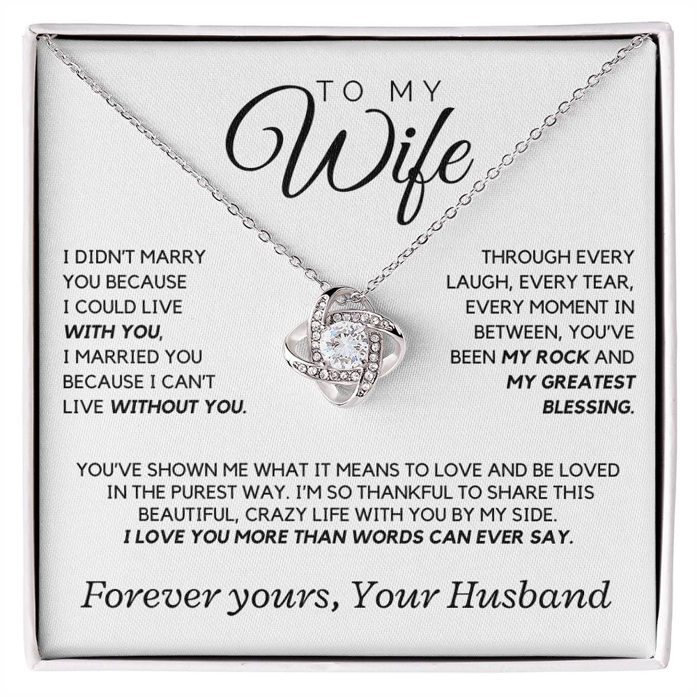 Wife - I didn't marry you because I could live with you - Love Knot Necklace