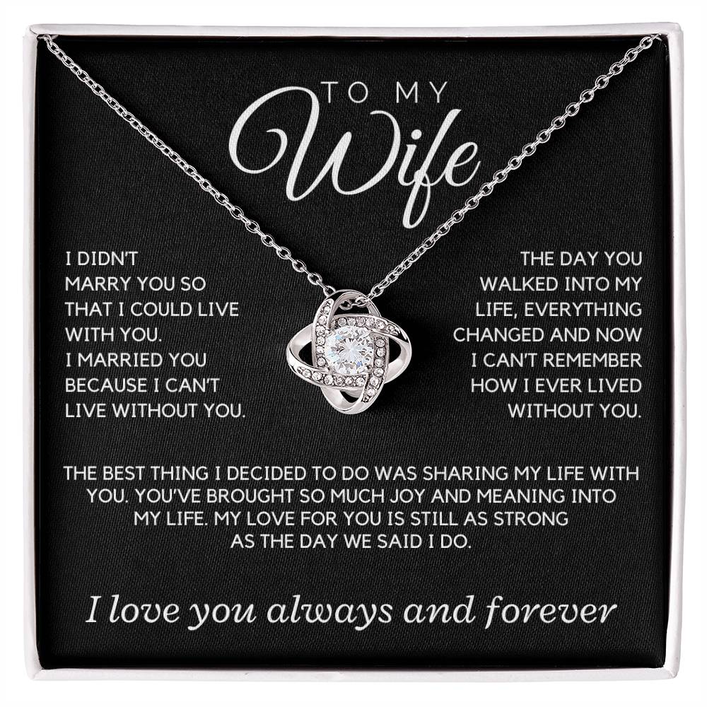 Wife - I didn't marry you so that I could live with you; the day you walked into my life - Love Knot Necklace