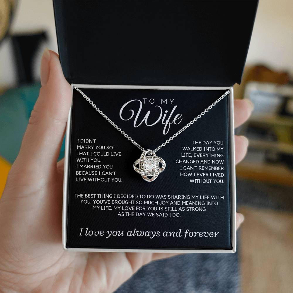Wife - I didn't marry you so that I could live with you; the day you walked into my life - Love Knot Necklace