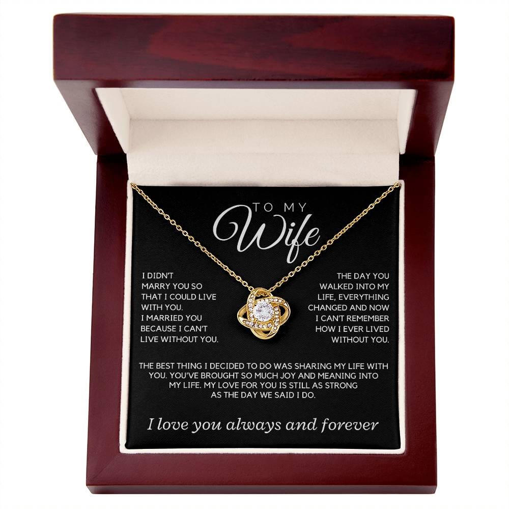 Wife - I didn't marry you so that I could live with you; the day you walked into my life - Love Knot Necklace