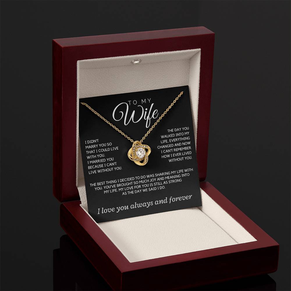 Wife - I didn't marry you so that I could live with you; the day you walked into my life - Love Knot Necklace