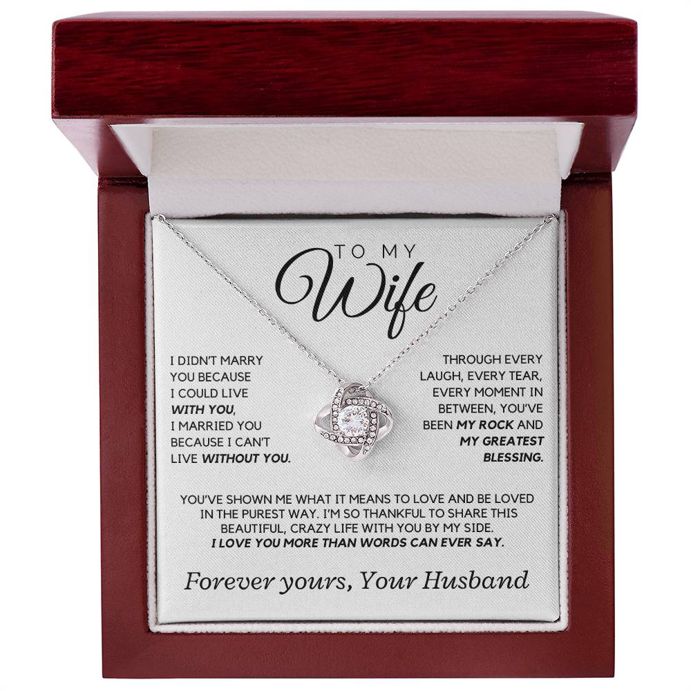 Wife - I didn't marry you because I could live with you - Love Knot Necklace