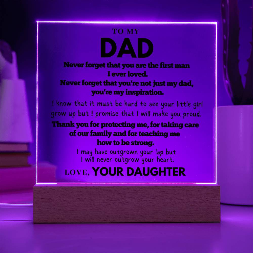 Dad - Never forget that you are the first man I ever loved - Acrylic Square Plaque