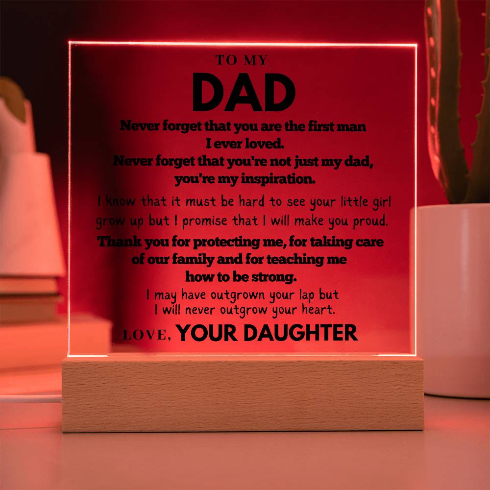 Dad - Never forget that you are the first man I ever loved - Acrylic Square Plaque