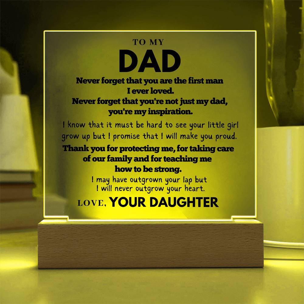 Dad - Never forget that you are the first man I ever loved - Acrylic Square Plaque