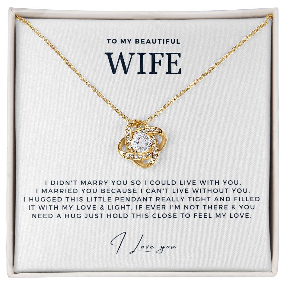 Wife - I Didn't Marry You So I Could Live With You - Love Knot Necklace