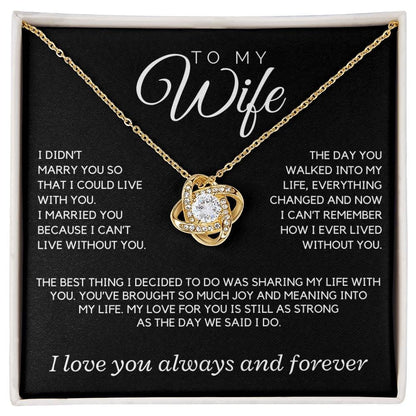 Wife - I didn't marry you so that I could live with you; the day you walked into my life  - Love Knot Necklace