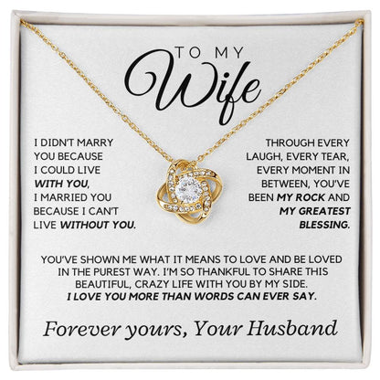 Wife - I didn't marry you because I could live with you - Love Knot Necklace