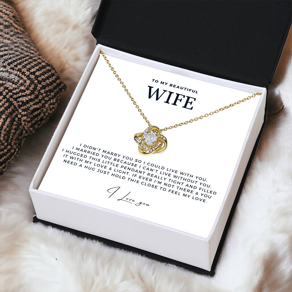 Wife - I Didn't Marry You So I Could Live With You - Love Knot Necklace