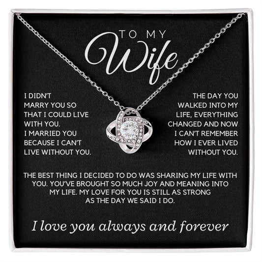 Wife - I didn't marry you so that I could live with you; the day you walked into my life  - Love Knot Necklace