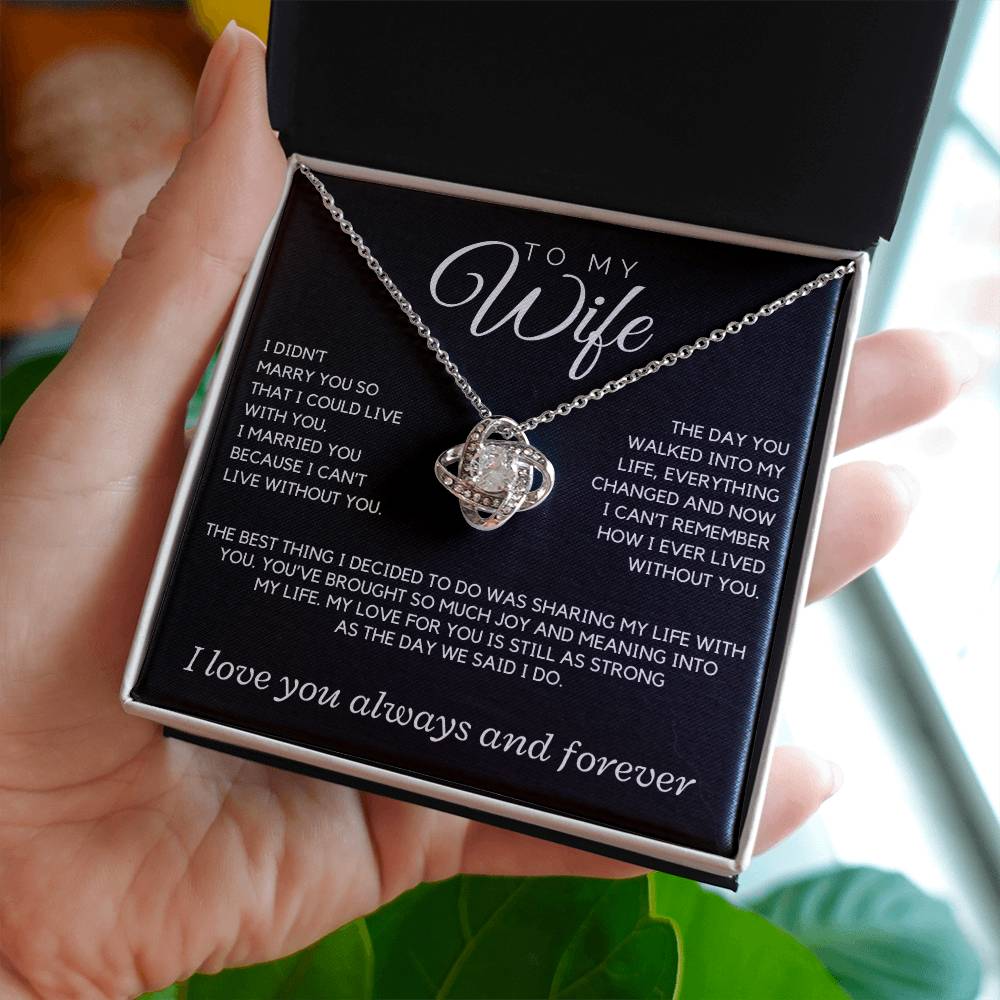 Wife - I didn't marry you so that I could live with you; the day you walked into my life  - Love Knot Necklace