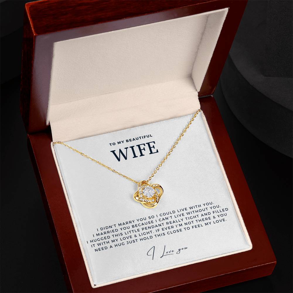 Wife - I Didn't Marry You So I Could Live With You - Love Knot Necklace