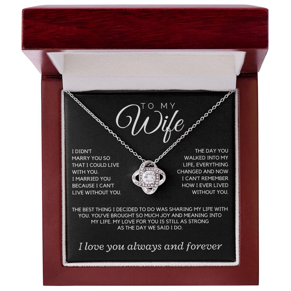 Wife - I didn't marry you so that I could live with you; the day you walked into my life  - Love Knot Necklace