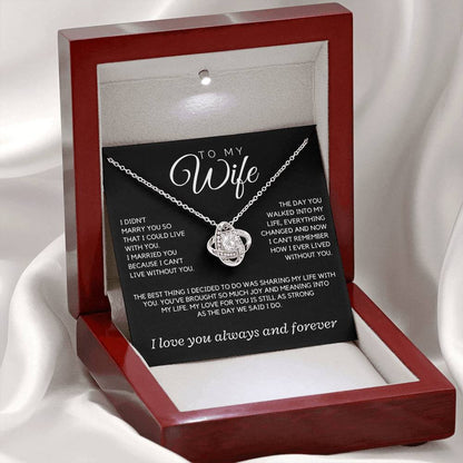 Wife - I didn't marry you so that I could live with you; the day you walked into my life  - Love Knot Necklace