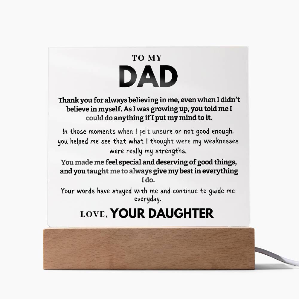 Dad - Thank you for always believing in me, even when I didn't  - Acrylic Square Plaque