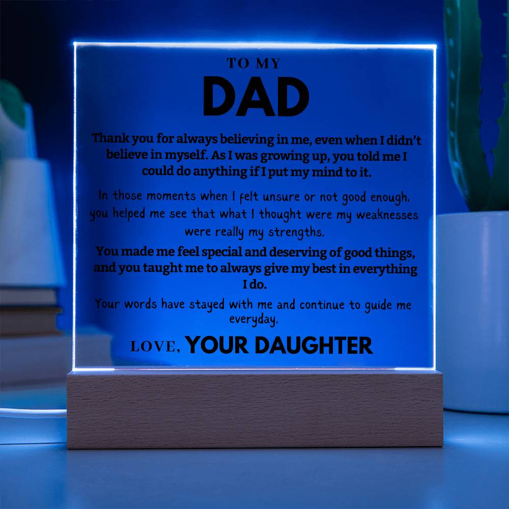 Dad - Thank you for always believing in me, even when I didn't  - Acrylic Square Plaque