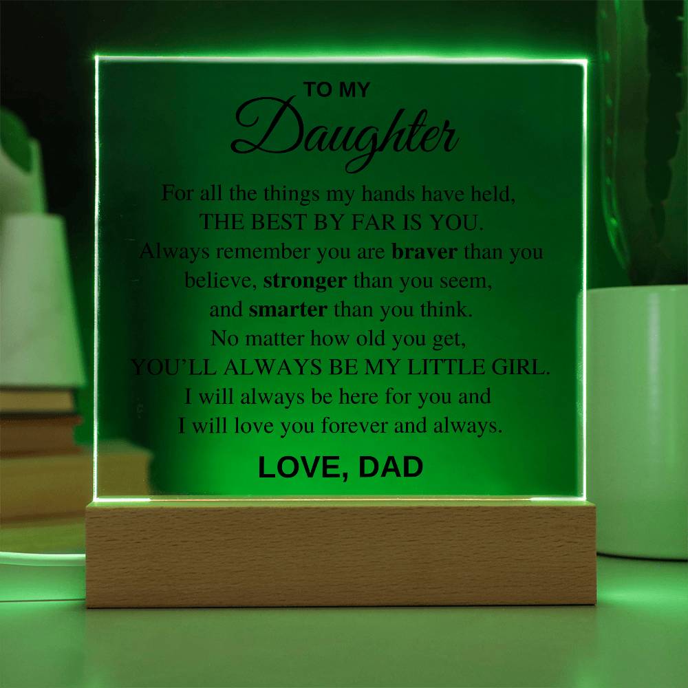 Daughter - For all the things my hands have held, the best by far is you - Acrylic Square Plaque