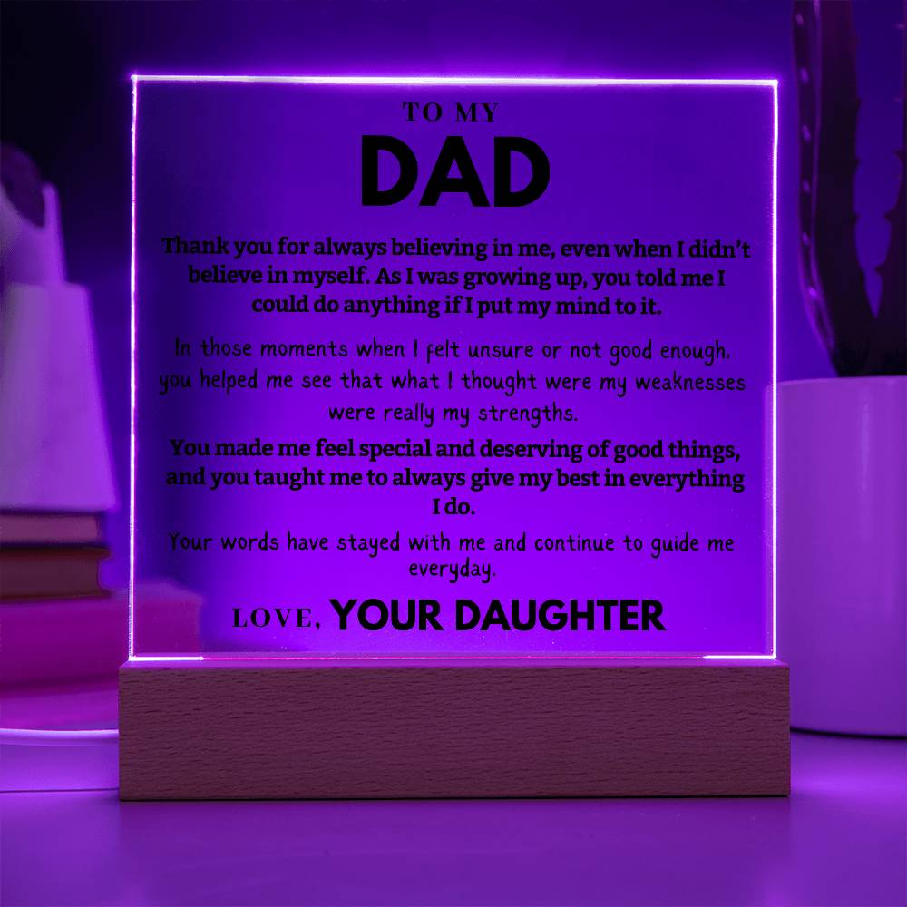 Dad - Thank you for always believing in me, even when I didn't  - Acrylic Square Plaque