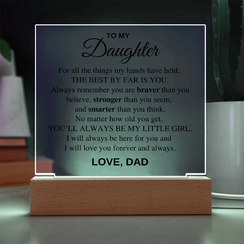 Daughter - For all the things my hands have held, the best by far is you - Acrylic Square Plaque