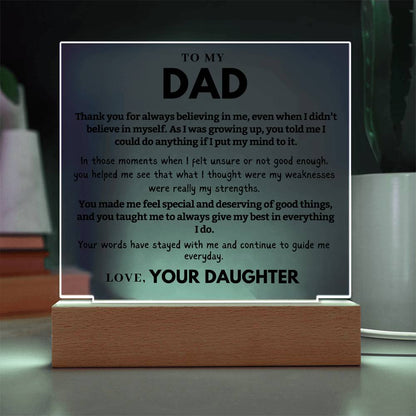 Dad - Thank you for always believing in me, even when I didn't  - Acrylic Square Plaque