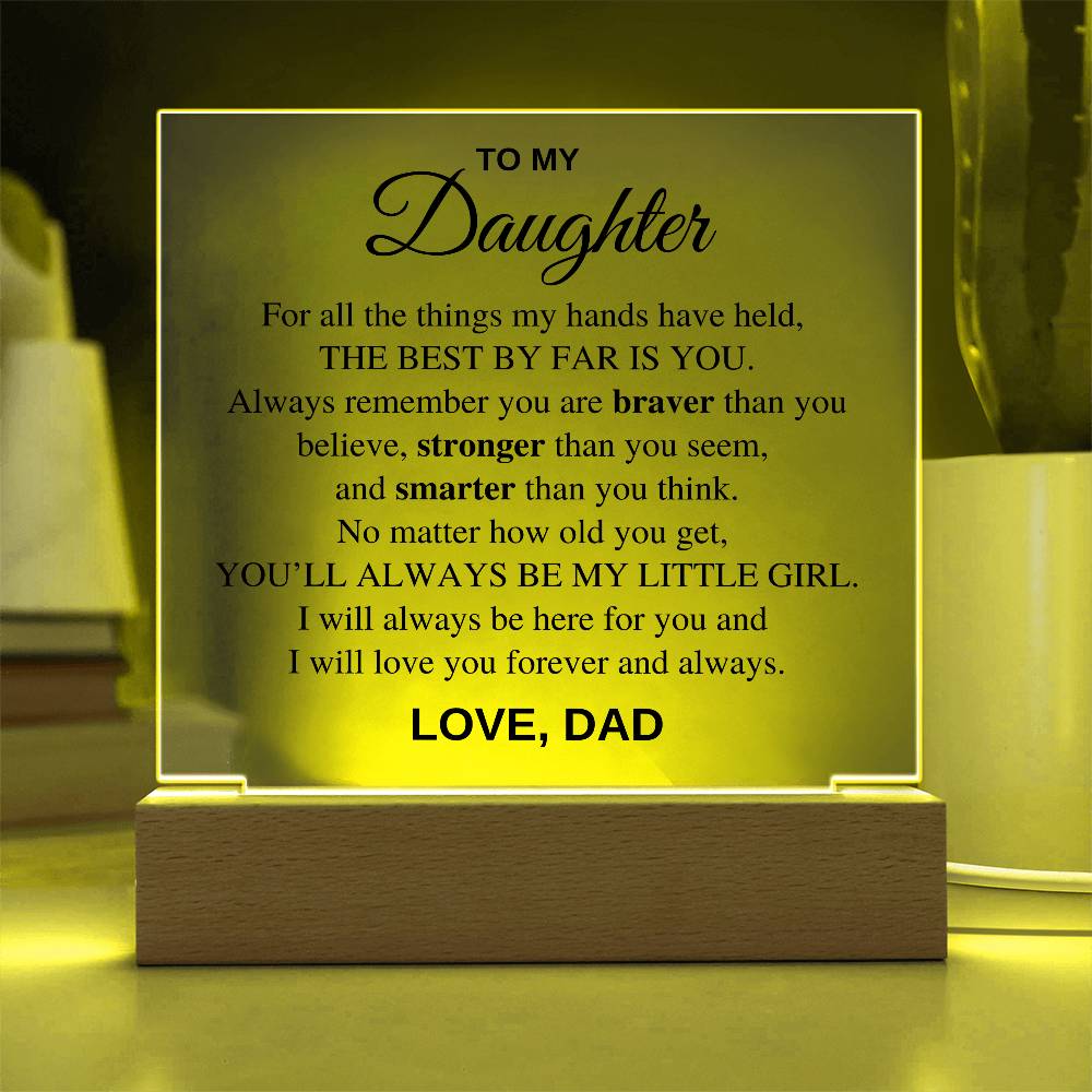 Daughter - For all the things my hands have held, the best by far is you - Acrylic Square Plaque