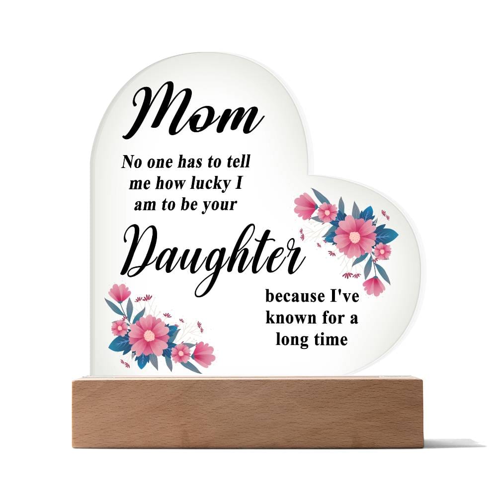 Mom - How Lucky I Am - Printed Heart Actrylic Plaque