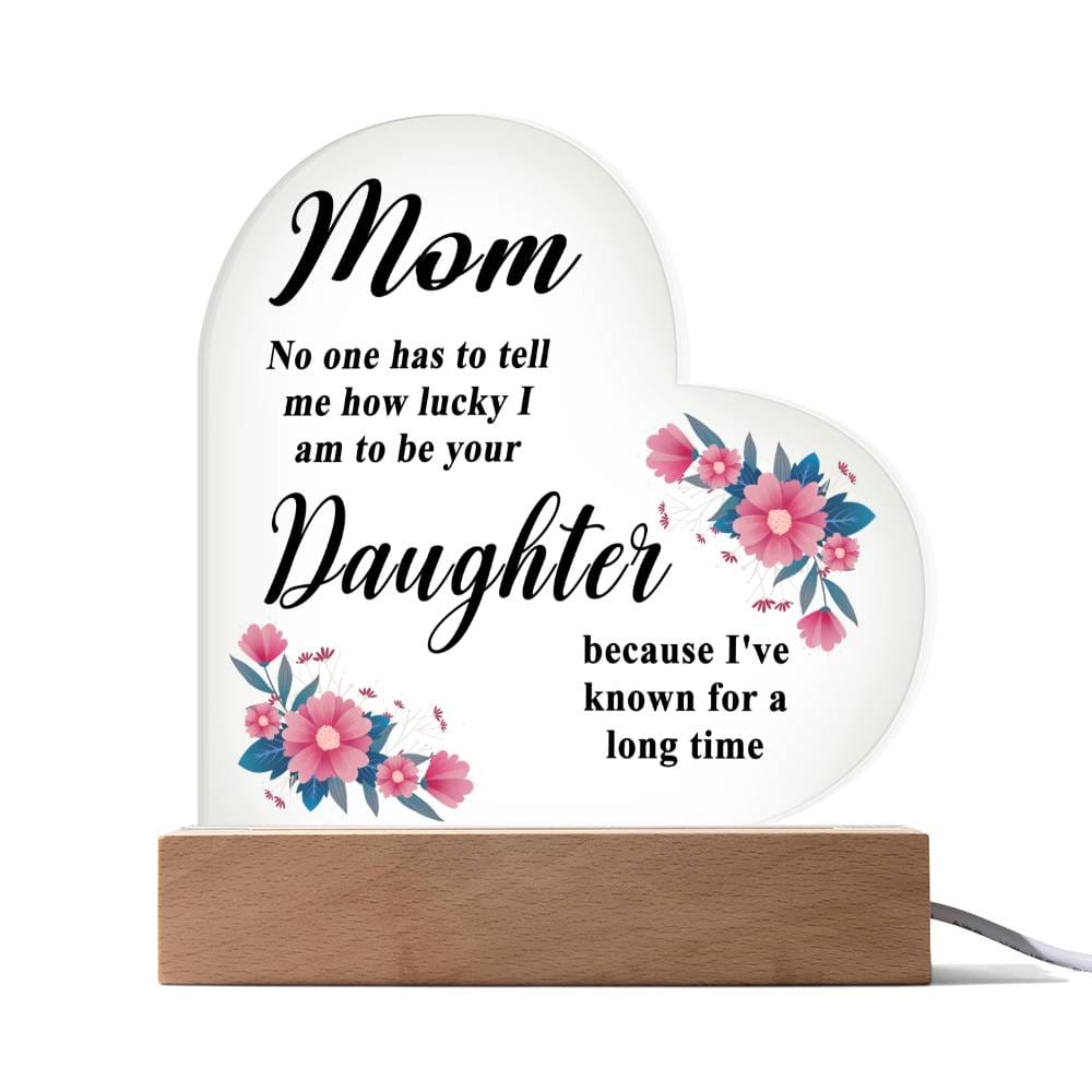 Mom - How Lucky I Am - Printed Heart Actrylic Plaque